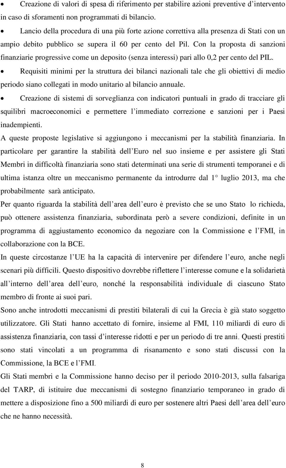 Con la proposta di sanzioni finanziarie progressive come un deposito (senza interessi) pari allo 0,2 per cento del PIL.