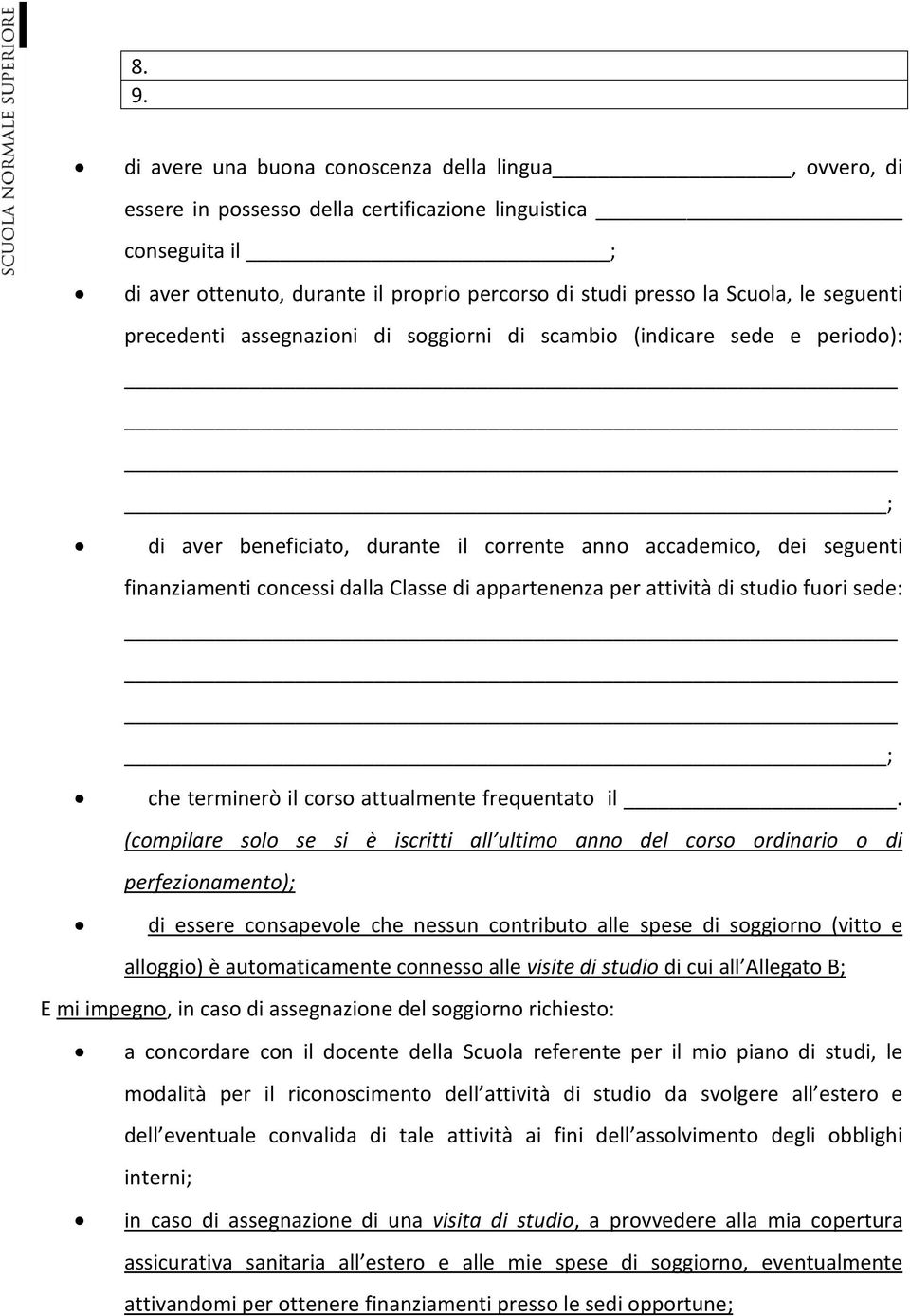 Classe di appartenenza per attività di studio fuori sede: ; che terminerò il corso attualmente frequentato il.