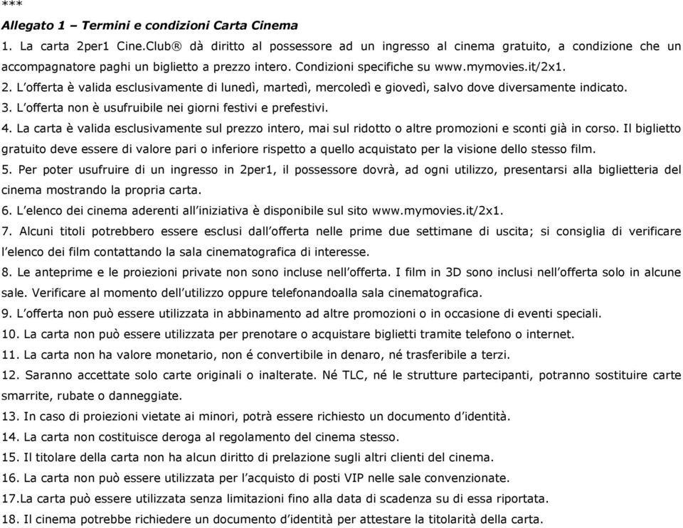 L offerta è valida esclusivamente di lunedì, martedì, mercoledì e giovedì, salvo dove diversamente indicato. 3. L offerta non è usufruibile nei giorni festivi e prefestivi. 4.