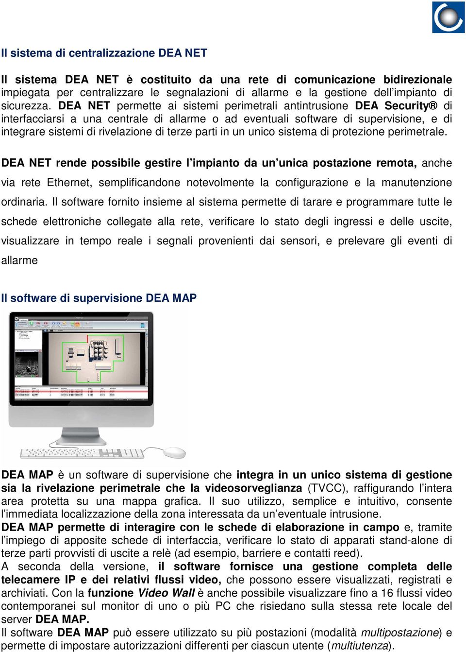 DEA NET permette ai sistemi perimetrali antintrusione DEA Security di interfacciarsi a una centrale di allarme o ad eventuali software di supervisione, e di integrare sistemi di rivelazione di terze