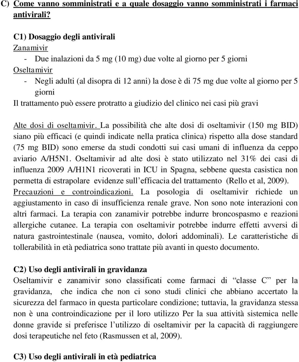 5 giorni Il trattamento può essere protratto a giudizio del clinico nei casi più gravi Alte dosi di oseltamivir.