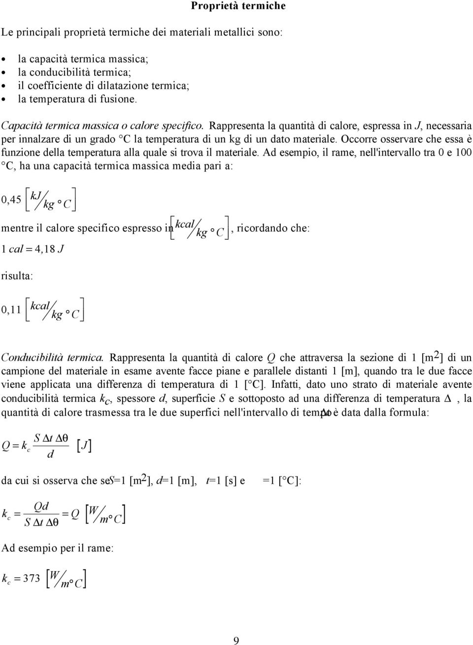 Occorre osservare che essa è funzione della temperatura alla quale si trova il materiale.