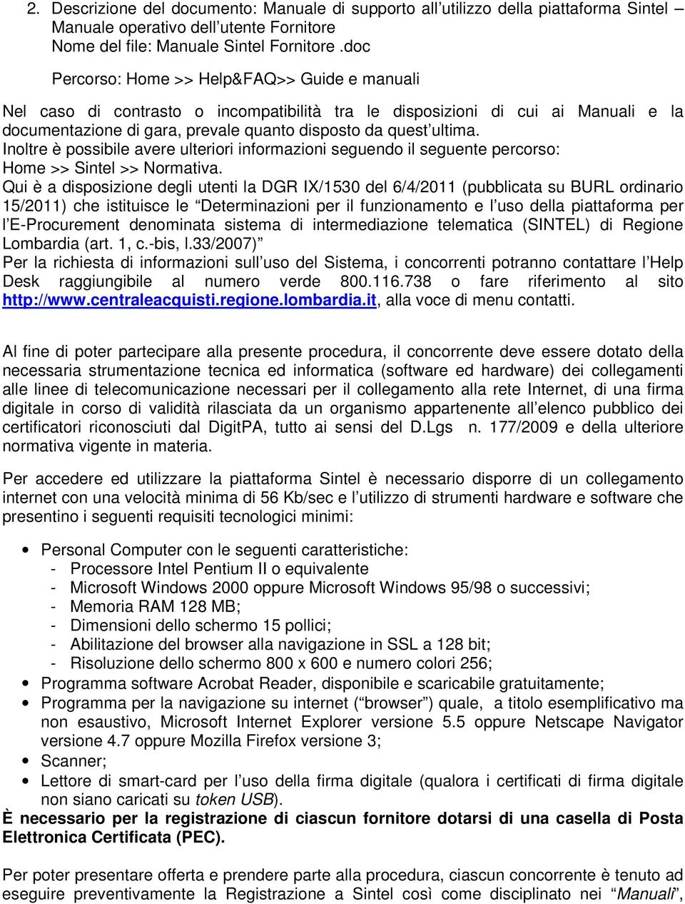 Inoltre è possibile avere ulteriori informazioni seguendo il seguente percorso: Home >> Sintel >> Normativa.