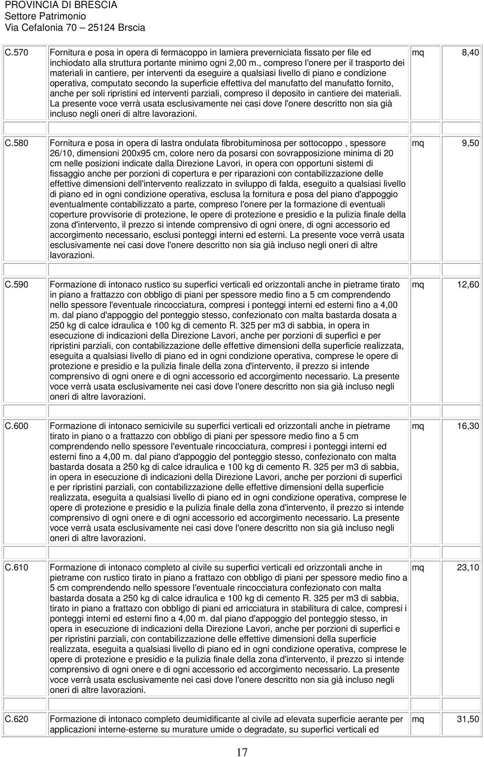 del manufatto fornito, anche per soli ripristini ed interventi parziali, compreso il deposito in cantiere dei materiali.