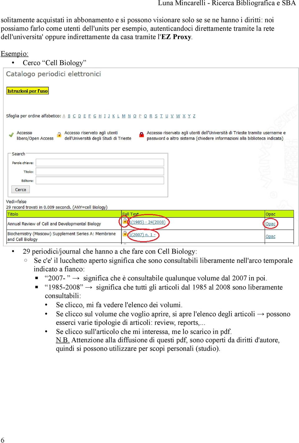 Esempio: Cerco Cell Biology 6 29 periodici/journal che hanno a che fare con Cell Biology: Se c'e' il lucchetto aperto significa che sono consultabili liberamente nell'arco temporale indicato a