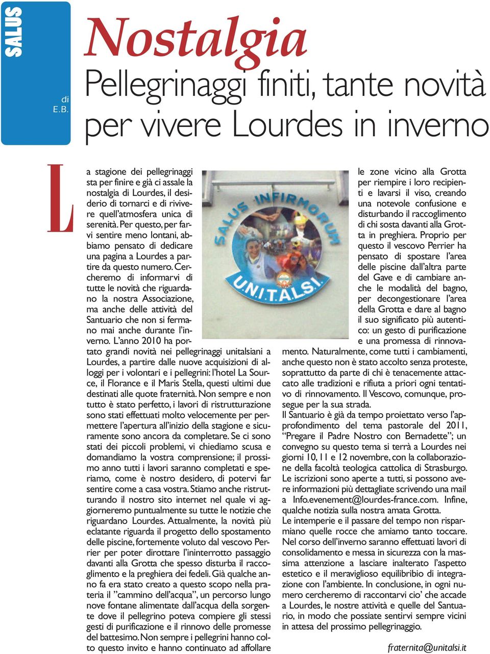 quell atmosfera unica di serenità. Per questo, per farvi sentire meno lontani, abbiamo pensato di dedicare una pagina a Lourdes a partire da questo numero.