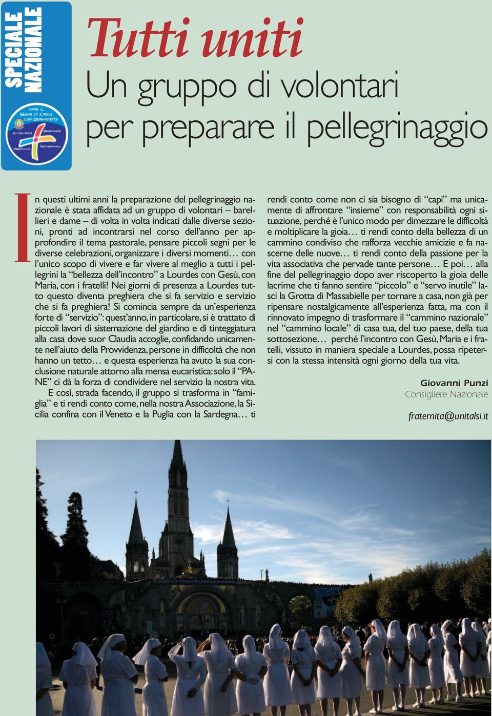 organizzare i diversi momenti con l unico scopo di vivere e far vivere al meglio a tutti i pellegrini la bellezza dell incontro a Lourdes con Gesù, con Maria, con i fratelli!