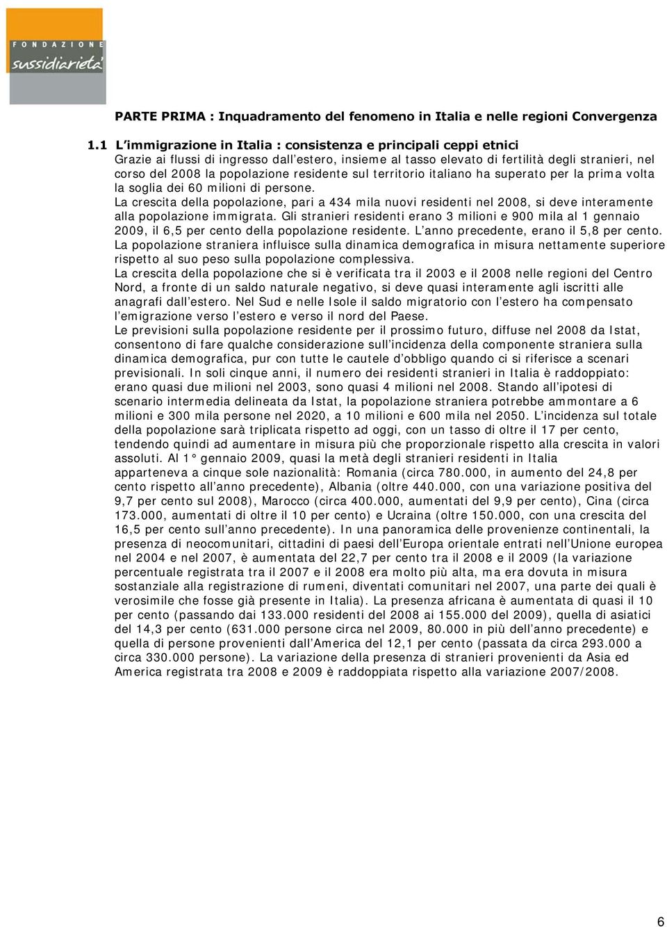 residente sul territorio italiano ha superato per la prima volta la soglia dei 60 milioni di persone.