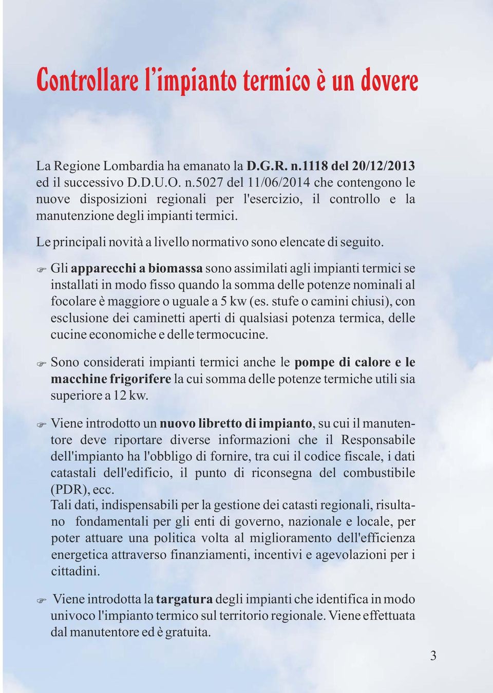 Le principali novità a livello normativo sono elencate di seguito.