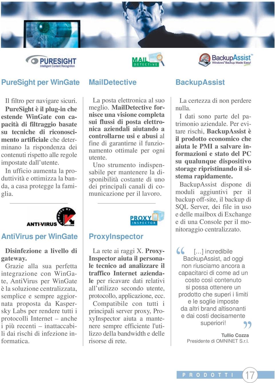 utente. In ufficio aumenta la produttività e ottimizza la banda, a casa protegge la famiglia. AntiVirus per WinGate Disinfezione a livello di gateway.