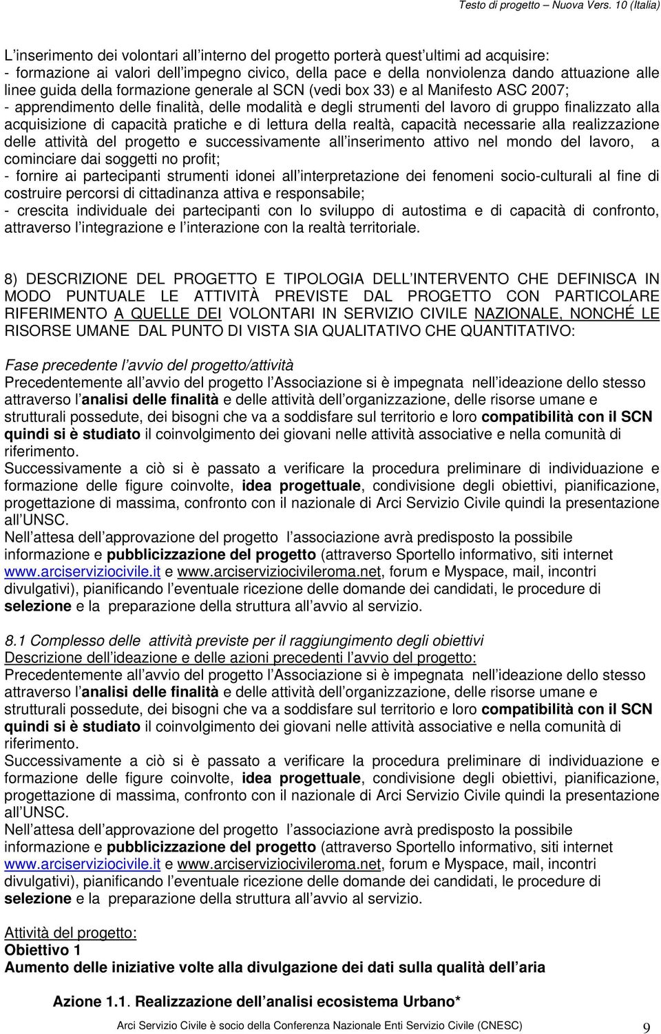 pratiche e di lettura della realtà, capacità necessarie alla realizzazione delle attività del progetto e successivamente all inserimento attivo nel mondo del lavoro, a cominciare dai soggetti no