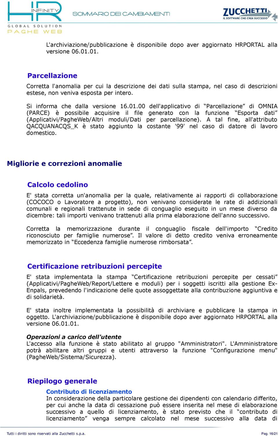 A tal fine, all'attributo QACQUANACQS_K è stato aggiunto la costante '99' nel caso di datore di lavoro domestico.