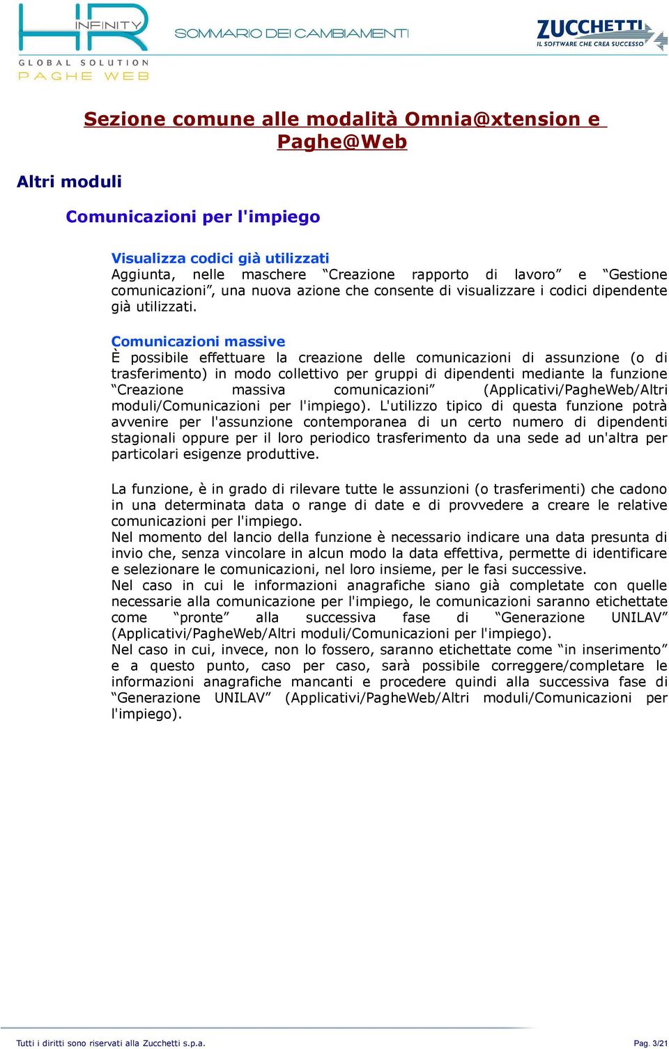 Comunicazioni massive È possibile effettuare la creazione delle comunicazioni di assunzione (o di trasferimento) in modo collettivo per gruppi di dipendenti mediante la funzione Creazione massiva