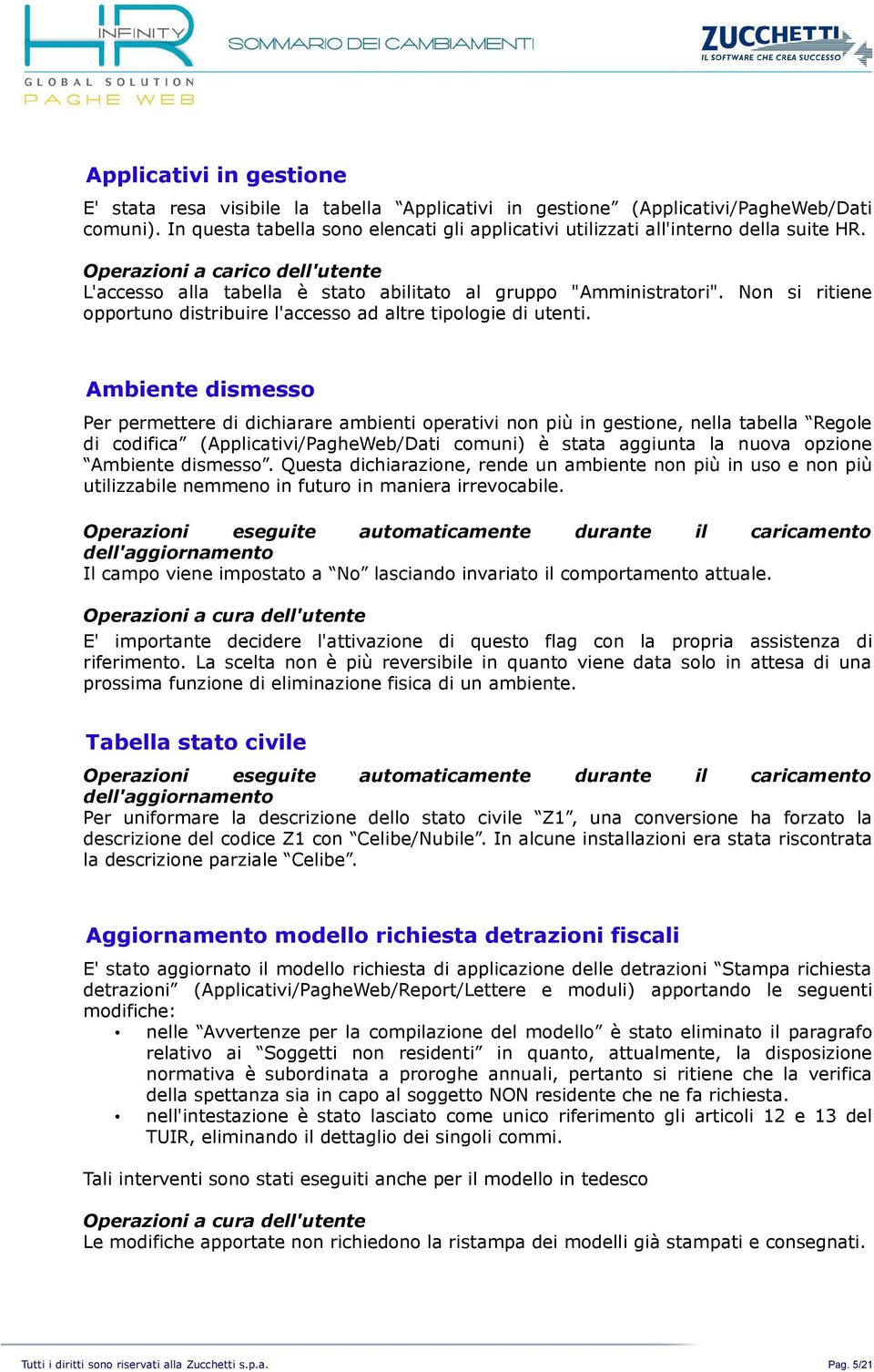 Non si ritiene opportuno distribuire l'accesso ad altre tipologie di utenti.