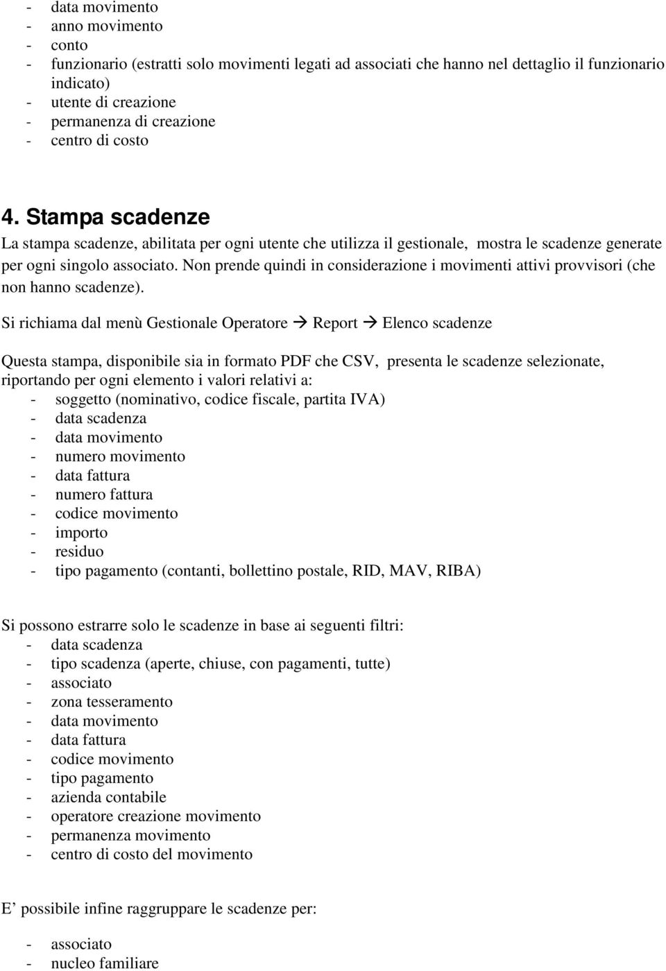 Non prende quindi in considerazione i movimenti attivi provvisori (che non hanno scadenze).