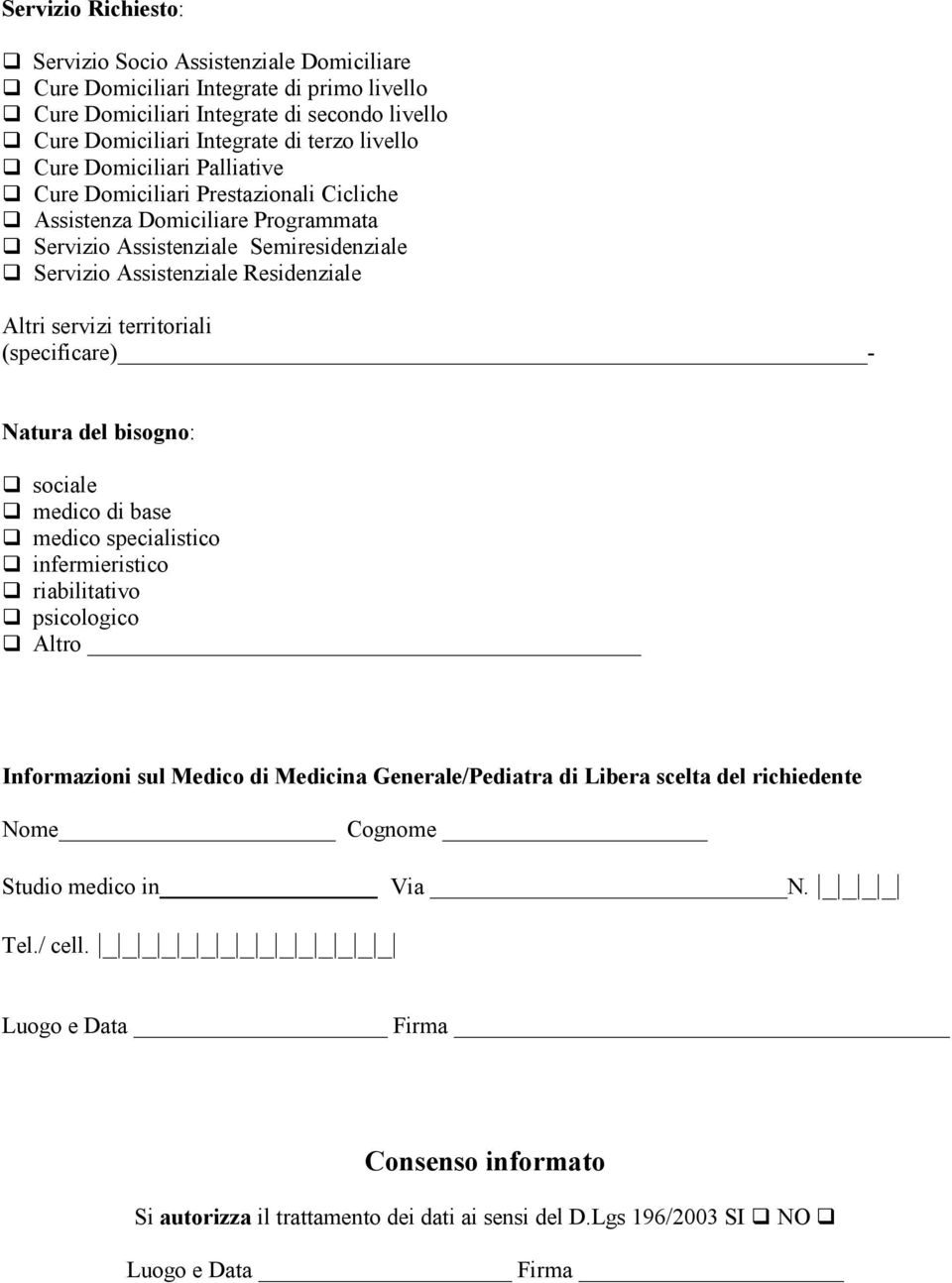 servizi territoriali (specificare) - Natura del bisogno: sociale medico di base medico specialistico infermieristico riabilitativo psicologico Altro Informazioni sul Medico di Medicina