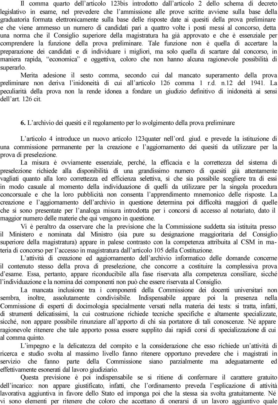 che il Consiglio superiore della magistratura ha già approvato e che è essenziale per comprendere la funzione della prova preliminare.