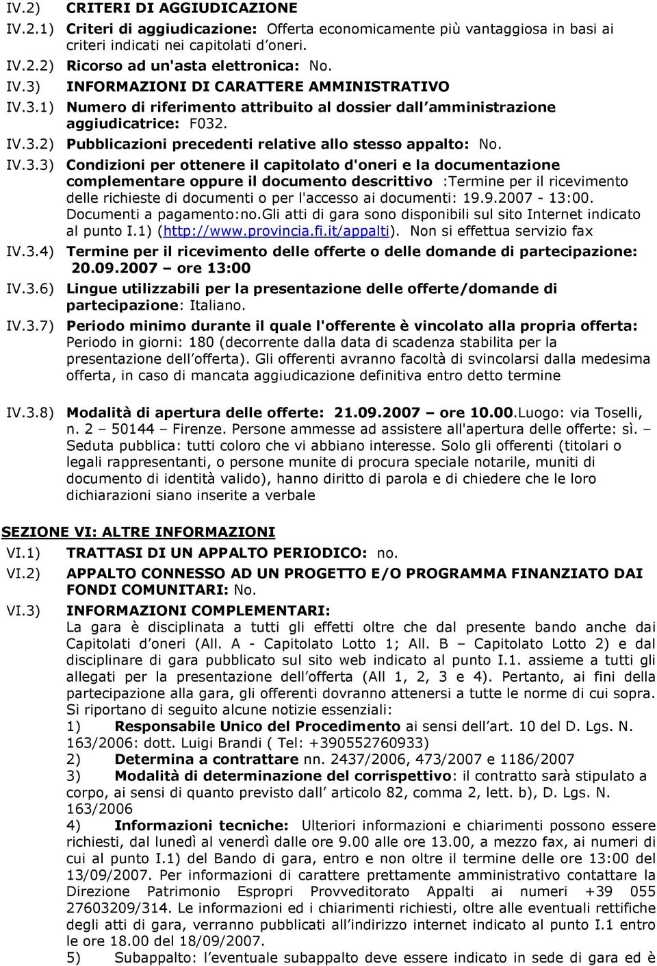 IV.3.3) Condizioni per ottenere il capitolato d'oneri e la documentazione complementare oppure il documento descrittivo :Termine per il ricevimento delle richieste di documenti o per l'accesso ai