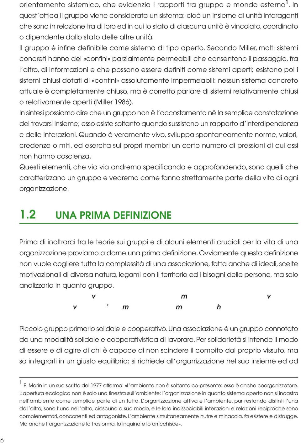 dipendente dallo stato delle altre unità. Il gruppo è infine definibile come sistema di tipo aperto.