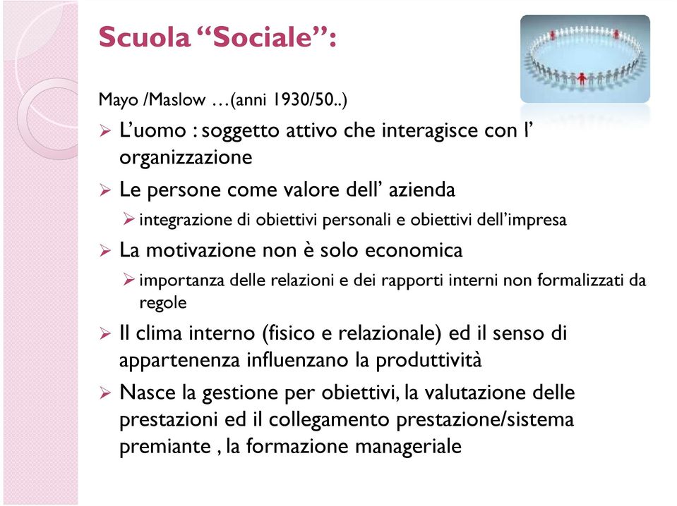 obiettivi dell impresa La motivazione non è solo economica importanza delle relazioni e dei rapporti interni non formalizzati da regole Il