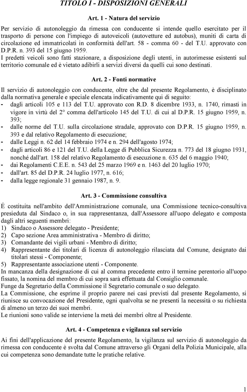 di carta di circolazione ed immatricolati in conformità dell'art. 58 - comma 60 - del T.U. approvato con D.P.R. n. 393 del 15 giugno 1959.