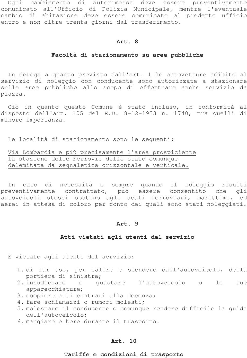 1 le autovetture adibite al servizio di noleggio con conducente sono autorizzate a stazionare sulle aree pubbliche allo scopo di effettuare anche servizio da piazza.