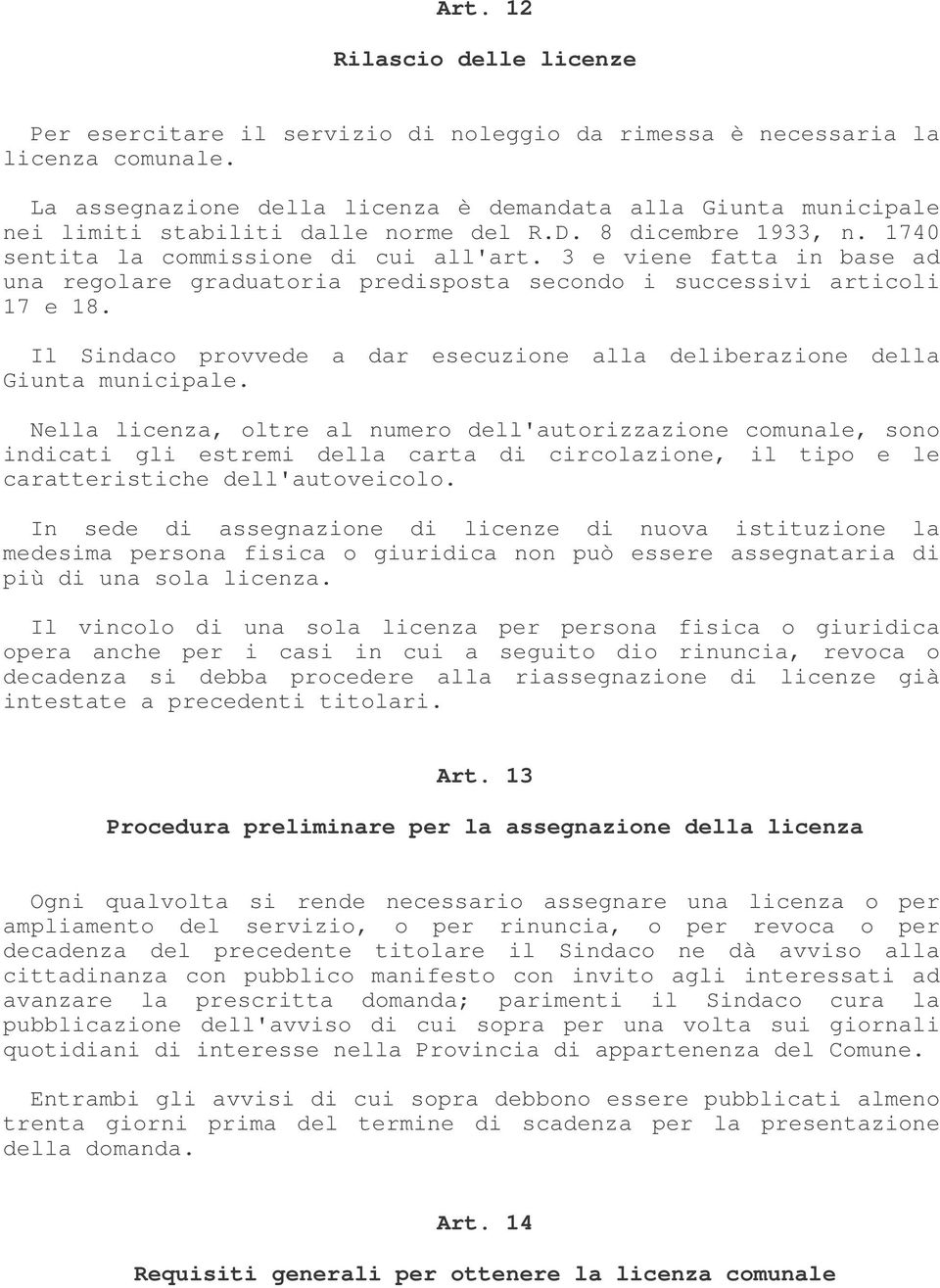 3 e viene fatta in base ad una regolare graduatoria predisposta secondo i successivi articoli 17 e 18. Il Sindaco provvede a dar esecuzione alla deliberazione della Giunta municipale.