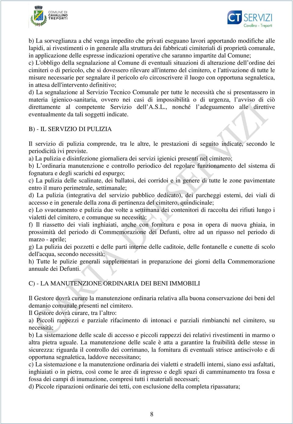 pericolo, che si dovessero rilevare all'interno del cimitero, e l'attivazione di tutte le misure necessarie per segnalare il pericolo e/o circoscrivere il luogo con opportuna segnaletica, in attesa