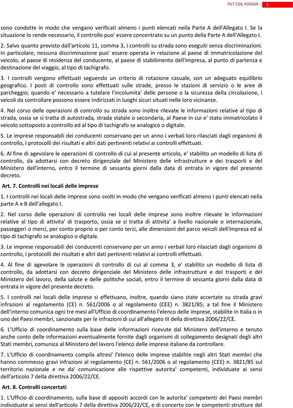 Salvo quanto previsto dall'articolo 11, comma 3, i controlli su strada sono eseguiti senza discriminazioni.