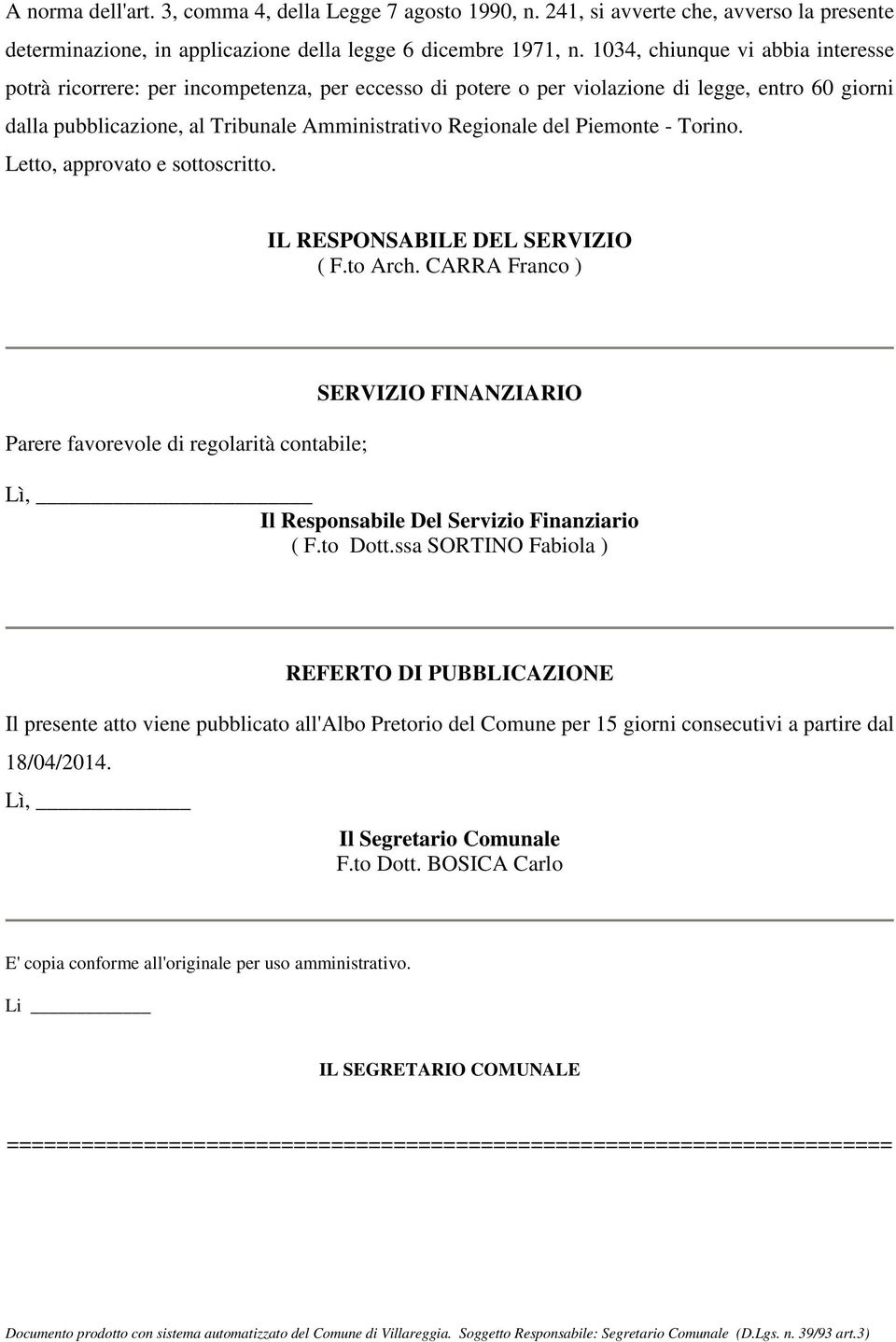 Piemonte - Torino. Letto, approvato e sottoscritto. IL RESPONSABILE DEL SERVIZIO ( F.to Arch.