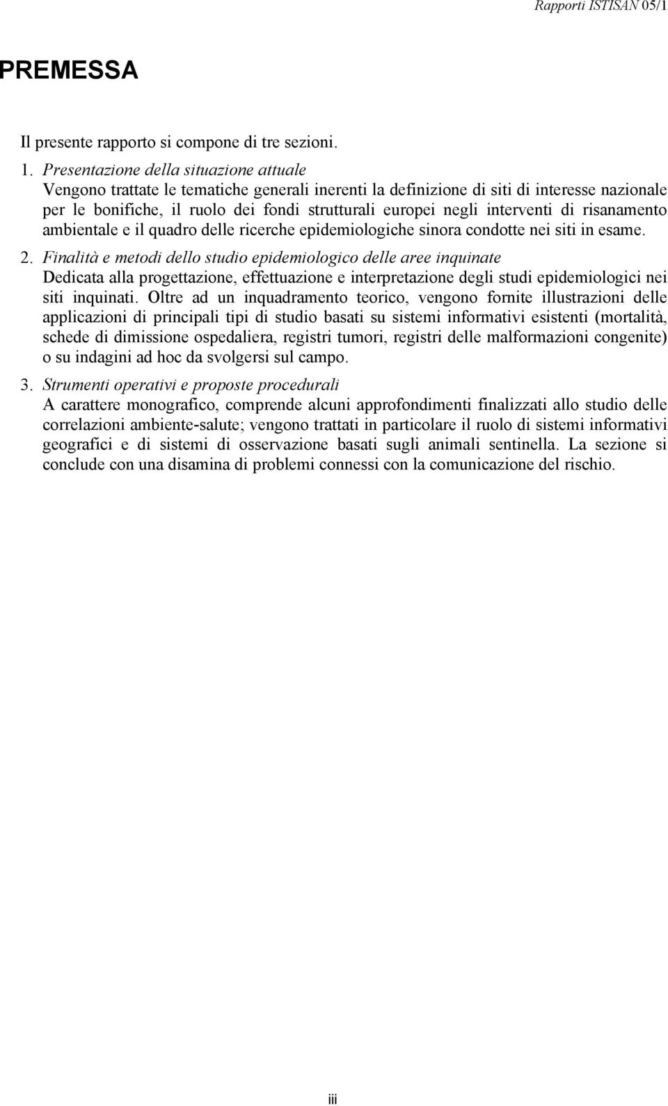 interventi di risanamento ambientale e il quadro delle ricerche epidemiologiche sinora condotte nei siti in esame. 2.