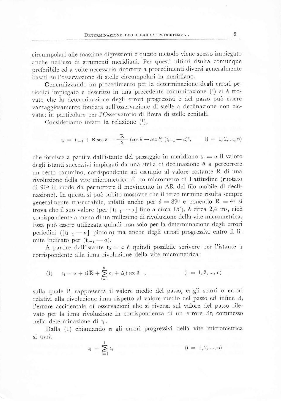 Genelalizzando un procedimento per la determinazione degli errori periodici impiegato e descritto in una precedente comunicazione (r) si è trovato che la determinazione deglì errori progressivi e del