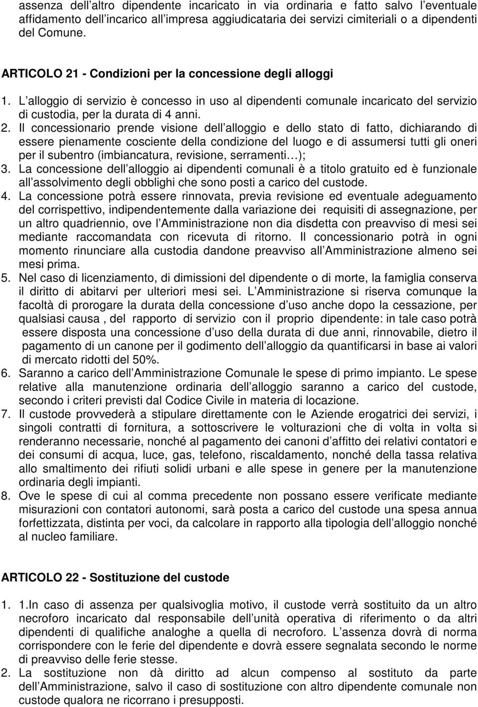 - Condizioni per la concessione degli alloggi 1. L alloggio di servizio è concesso in uso al dipendenti comunale incaricato del servizio di custodia, per la durata di 4 anni. 2.