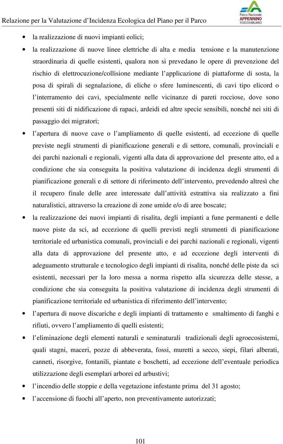 interramento dei cavi, specialmente nelle vicinanze di pareti rocciose, dove sono presenti siti di nidificazione di rapaci, ardeidi ed altre specie sensibili, nonché nei siti di passaggio dei