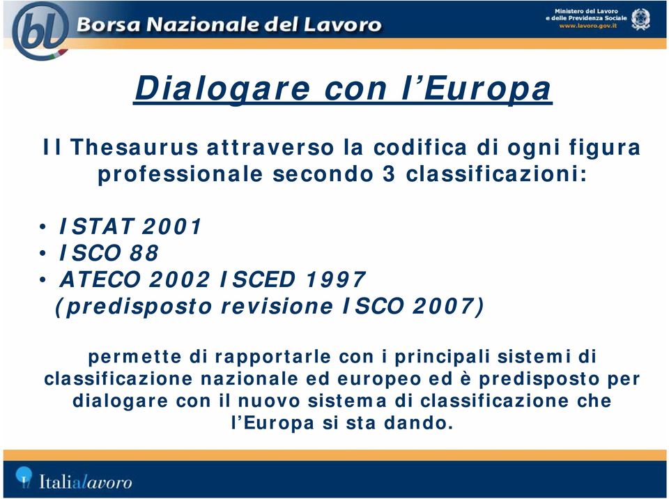 ISCO 2007) permette di rapportarle con i principali sistemi di classificazione nazionale ed