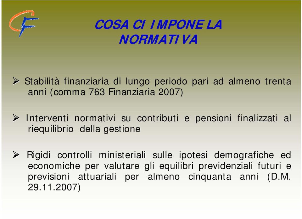 riequilibrio della gestione Rigidi controlli ministeriali sulle ipotesi demografiche ed economiche