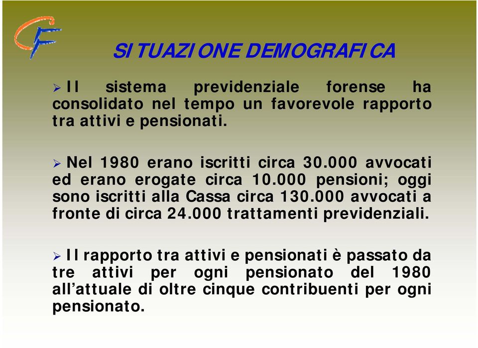 000 pensioni; oggi sono iscritti alla Cassa circa 130.000 avvocati a fronte di circa 24.000 trattamenti previdenziali.