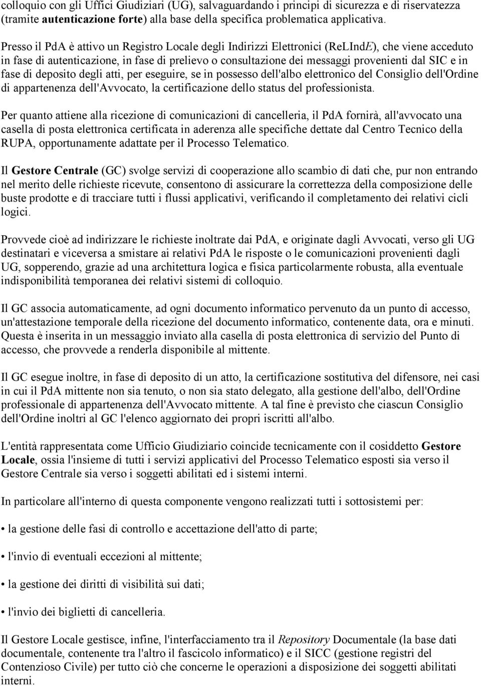 in fase di deposito degli atti, per eseguire, se in possesso dell'albo elettronico del Consiglio dell'ordine di appartenenza dell'avvocato, la certificazione dello status del professionista.