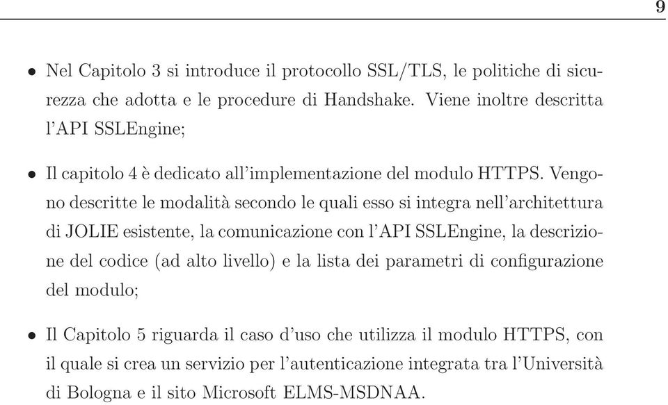 Vengono descritte le modalità secondo le quali esso si integra nell architettura di JOLIE esistente, la comunicazione con l API SSLEngine, la descrizione del