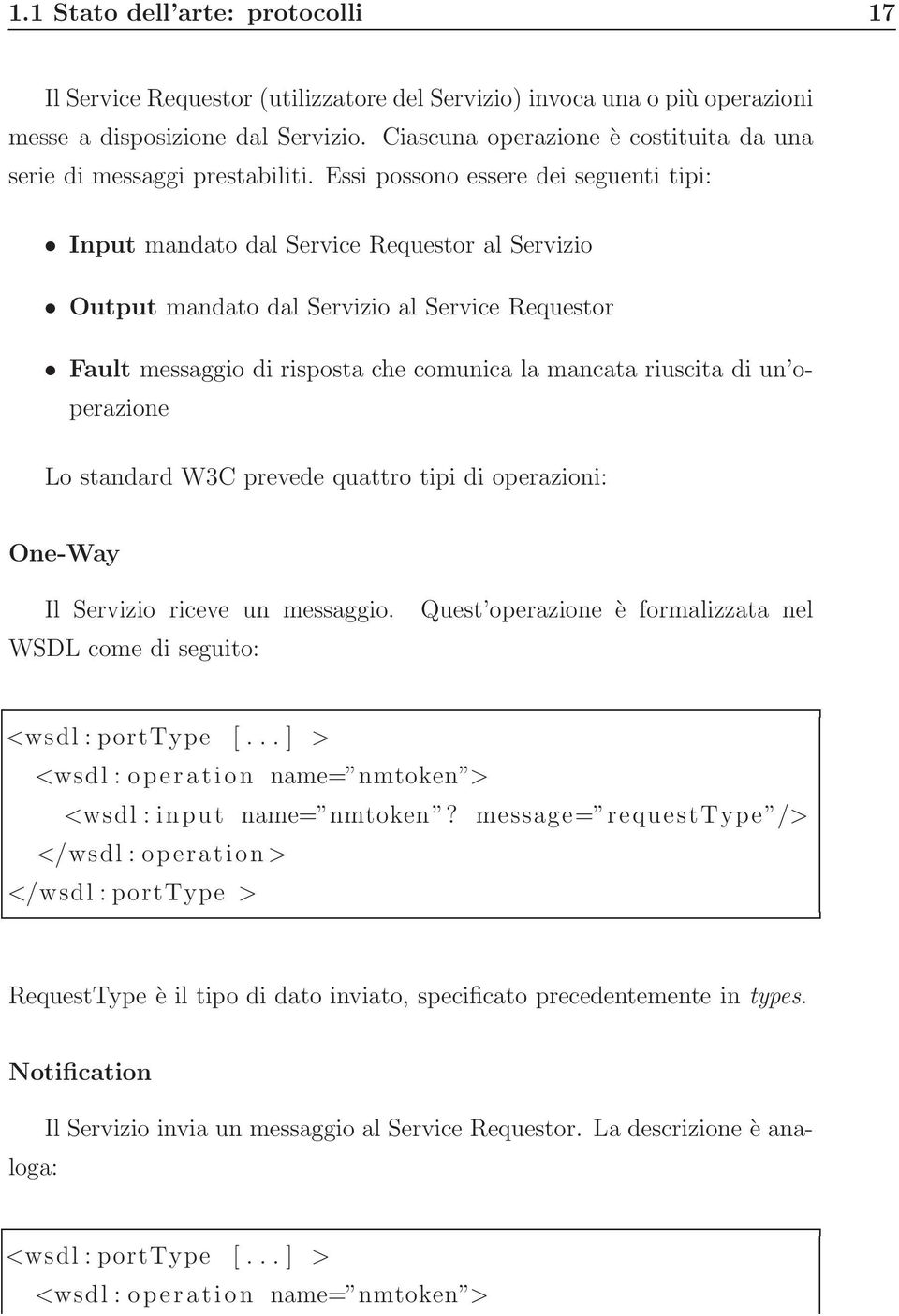 Essi possono essere dei seguenti tipi: Input mandato dal Service Requestor al Servizio Output mandato dal Servizio al Service Requestor Fault messaggio di risposta che comunica la mancata riuscita di