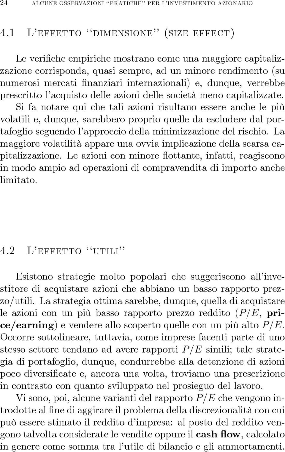 internazionali) e, dunque, verrebbe prescritto l acquisto delle azioni delle società meno capitalizzate.