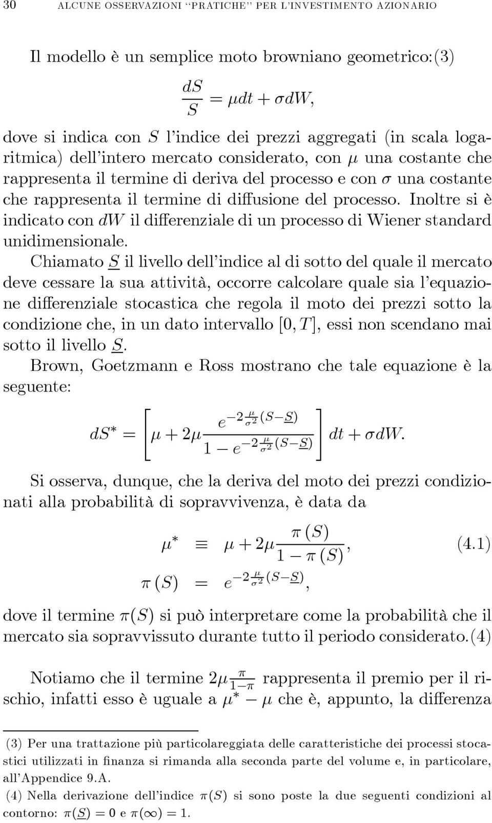 Inoltre si è indicato con dw il differenziale di un processo di Wiener standard unidimensionale.