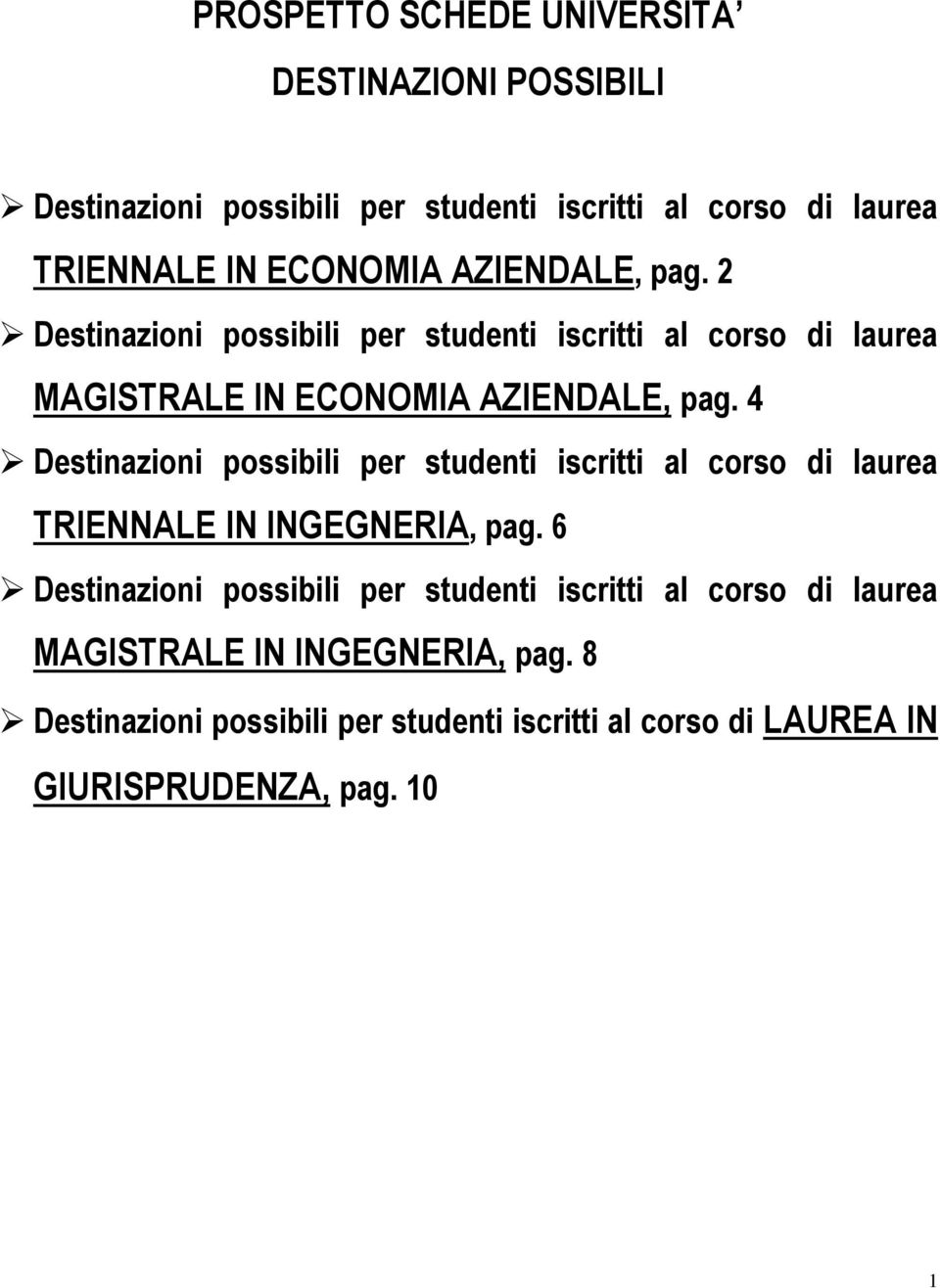 4 Destinazioni possibili per studenti iscritti al corso di laurea TRIENNALE IN INGEGNERIA, pag.