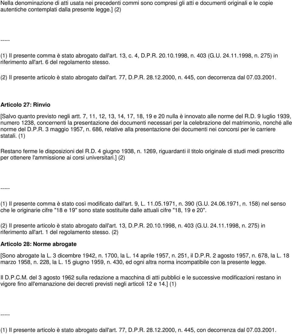 Articolo 27: Rinvio [Salvo quanto previsto negli artt. 7, 11, 12, 13, 14, 17, 18, 19 e 20 nulla è innovato alle norme del R.D.