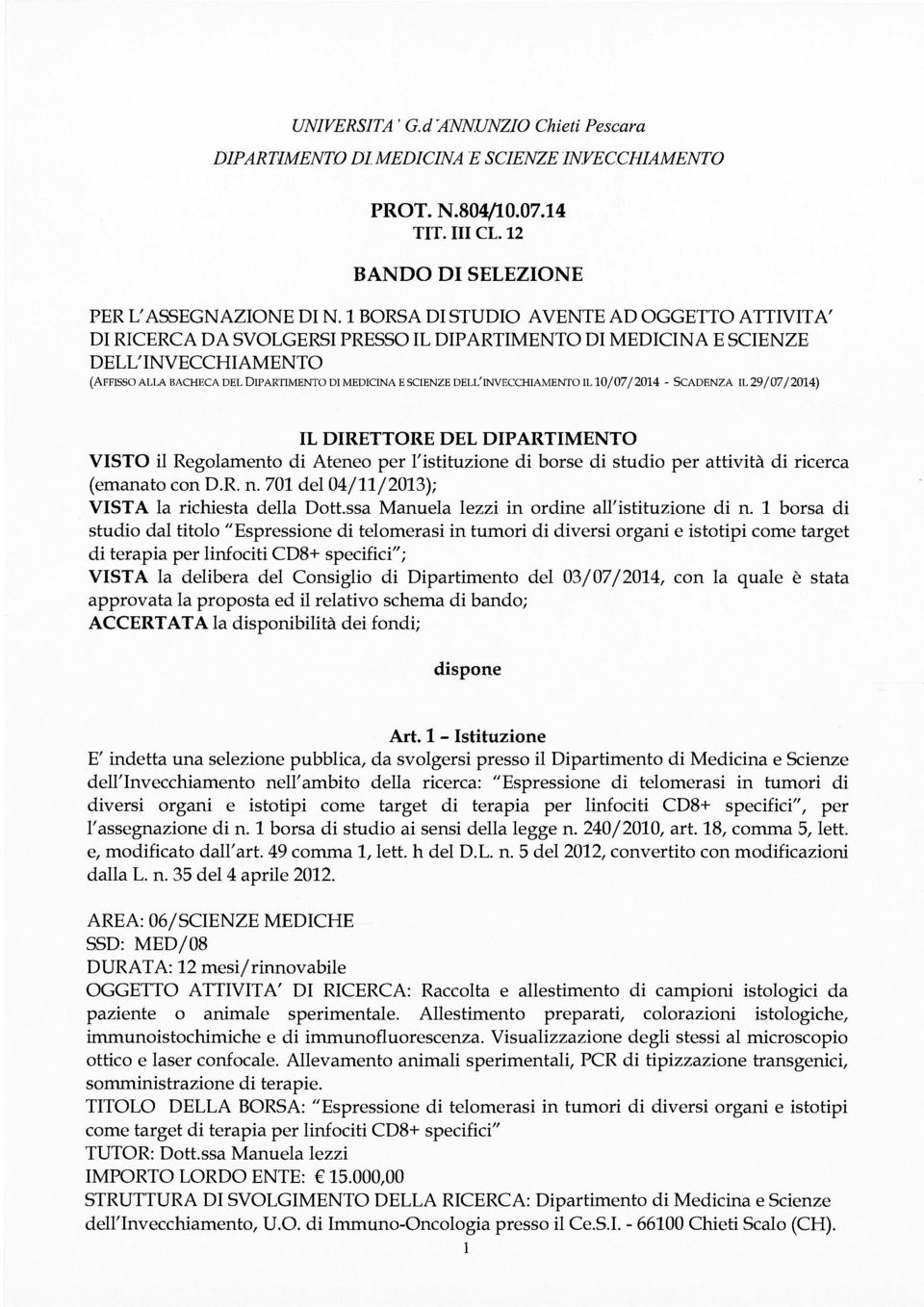 DELL'INVECCHIAMENTO IL 10/07/2014 - SCADENZA IL 29/07/2014) IL DIRETTORE DEL DIPARTIMENTO VISTO il Regolamento di Ateneo per l'istituzione di borse di studio per attività di ricerca (emanato con D.R. n.