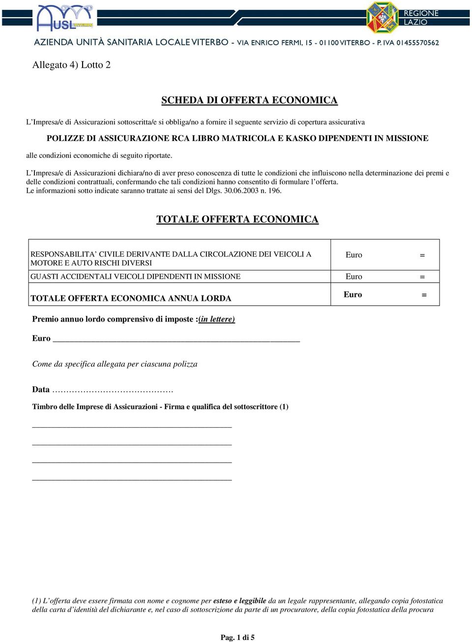 L Impresa/e di Assicurazioni dichiara/no di aver preso conoscenza di tutte le condizioni che influiscono nella determinazione dei premi e delle condizioni contrattuali, confermando che tali