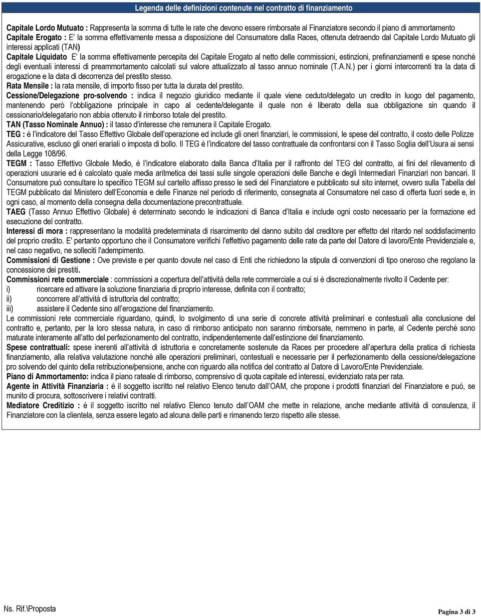 Liquidato E la somma effettivamente percepita del Capitale Erogato al netto delle commissioni, estinzioni, prefinanziamenti e spese nonché degli eventuali interessi di preammortamento calcolati sul