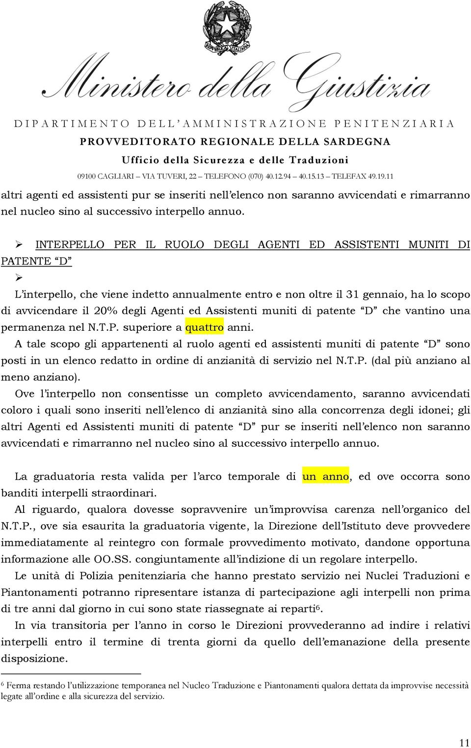 Assistenti muniti di patente D che vantino una permanenza nel N.T.P. superiore a quattro anni.