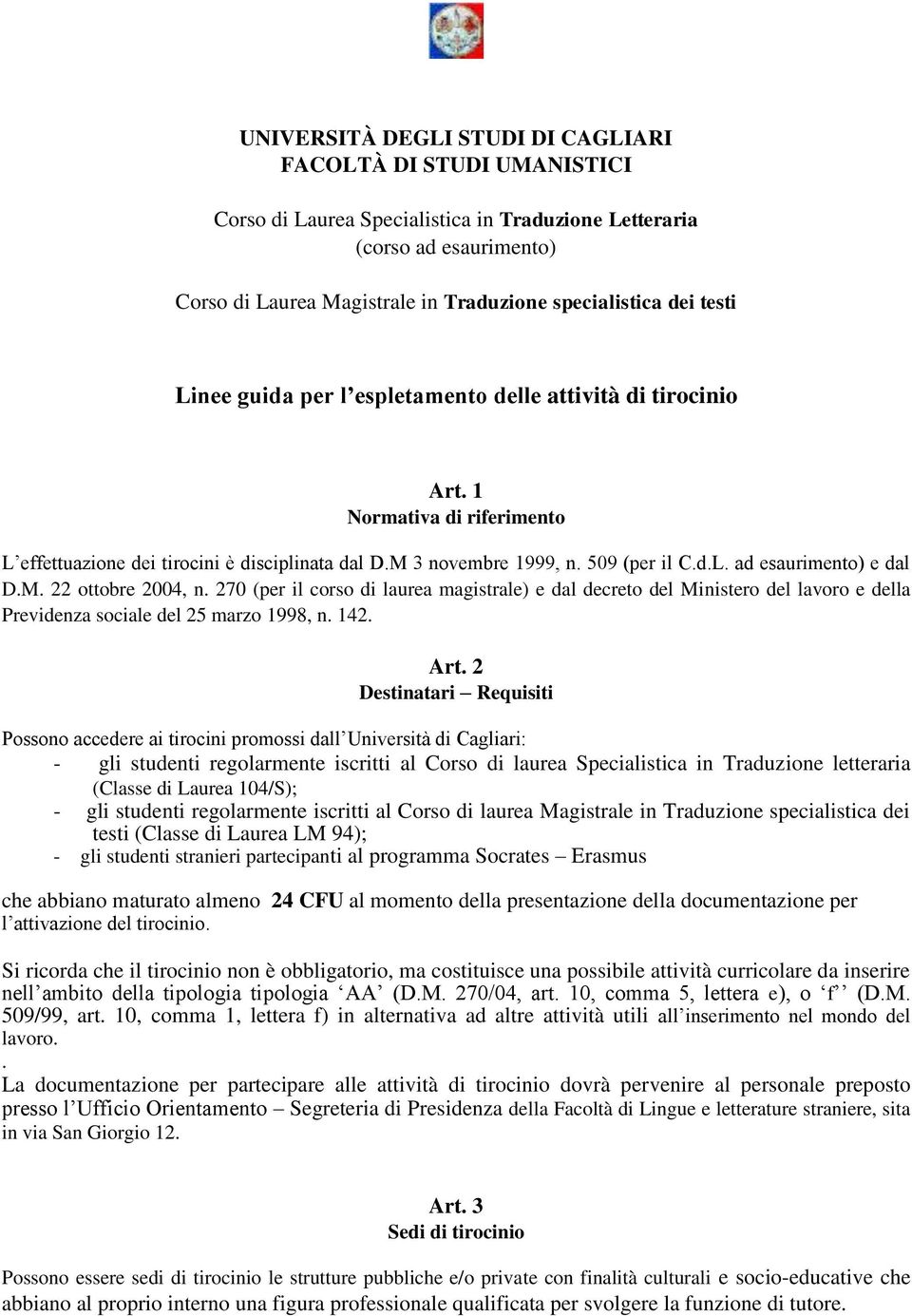 M. 22 ottobre 2004, n. 270 (per il corso di laurea magistrale) e dal decreto del Ministero del lavoro e della Previdenza sociale del 25 marzo 1998, n. 142. Art.