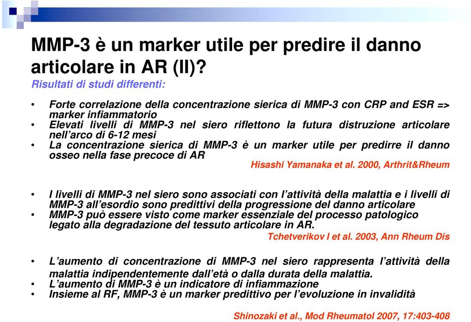 articolare nell arco di 6-12 mesi La concentrazione sierica di MMP-3 è un marker utile per predirre il danno osseo nella fase precoce di AR Hisashi Yamanaka et al.